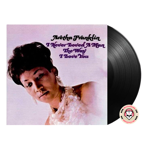 Aretha Franklin – I Never Loved A Man The Way I Love You Vinilo